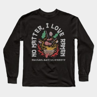 NO MATTER, I LOVE RAMEN Long Sleeve T-Shirt